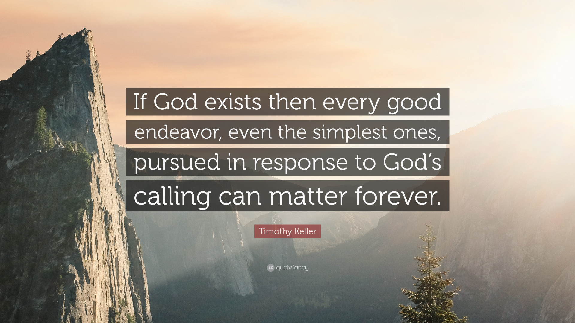 2113761 Timothy Keller Quote If God exists then every good endeavor even